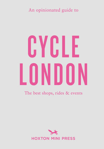 OPINIONATED GUIDE TO CYCLE LONDON