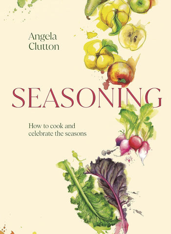 SEASONING: HOW TO COOK AND CELEBRATE THE SEASONS