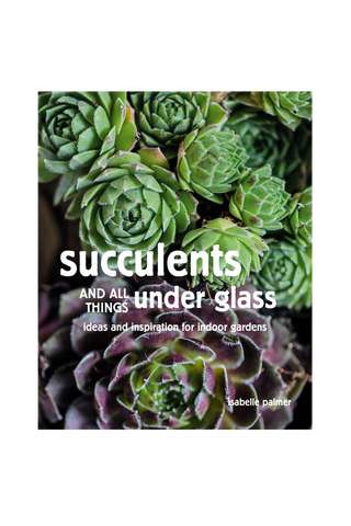 SUCCULENTS AND ALL THINGS UNDER GLASS