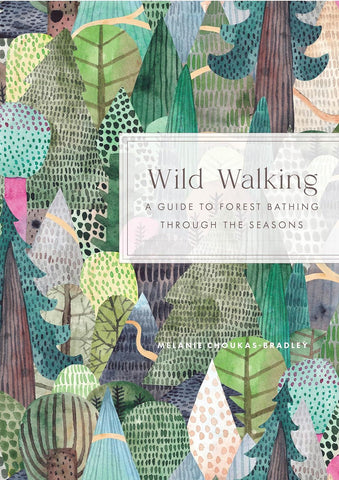 WILD WALKING: A GUIDE TO FOREST BATHING