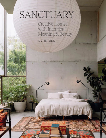 SANCTUARY: CREATIVE HOMES WITH INTENTION MEANING/ BEAUTY