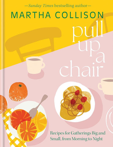 PULL UP A CHAIR: RECIPES FOR GATHERINGS BIG AND SMALL