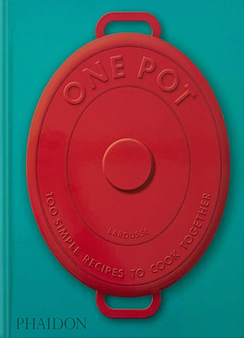 ONE POT: 100 SIMPLE RECIPES TO COOK TOGETHER