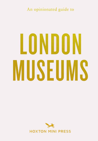 OPINIONATED GUIDE TO LONDONS MUSEUMS