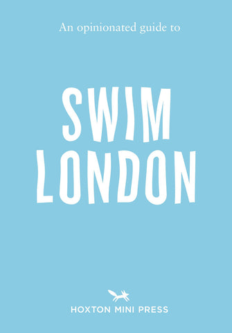 OPINIONATED GUIDE TO SWIM LONDON