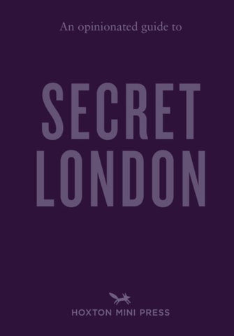 OPINIONATED GUIDE TO SECRET LONDON