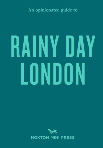 OPINIONATED GUIDE TO RAINY DAY LONDON