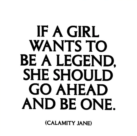 Quotable Card - If a Girl wants to be a Legend...