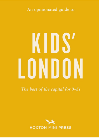 OPINIONATED GUIDE TO KIDS’ LONDON