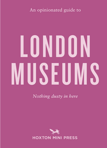 OPINIONATED GUIDE TO LONDONS MUSEUMS