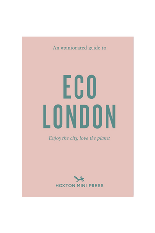 OPINIONATED GUIDE TO ECO LONDON