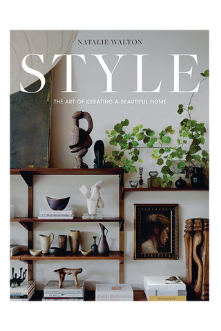 STYLE: THE ART OF CREATING A BEAUTIFUL HOME